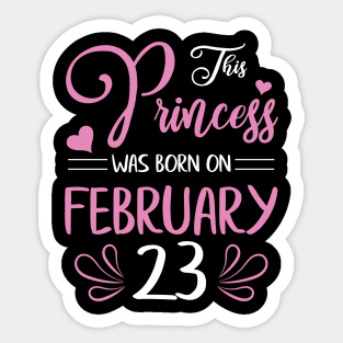 This Princess Was Born On February 23 Happy Birthday To Me Nana Mama Aunt Sister Daughter Wife Niece Sticker